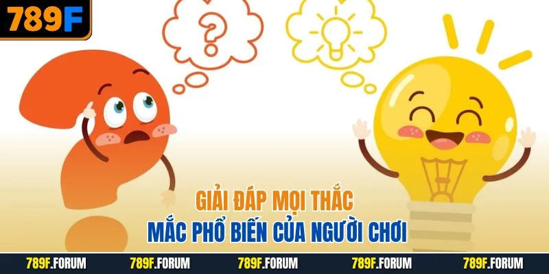 789f-giai-dap-moi-thac-mac-pho-bien-cua-nguoi-choi