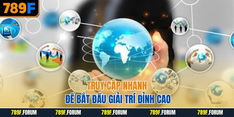789f-truy-cap-nhanh-de-bat-dau-giai-tri-dinh-cao