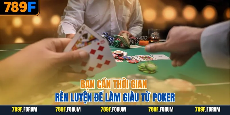 ban-can-thoi-gian-ren-luyen-de-lam-giau-tu-poker