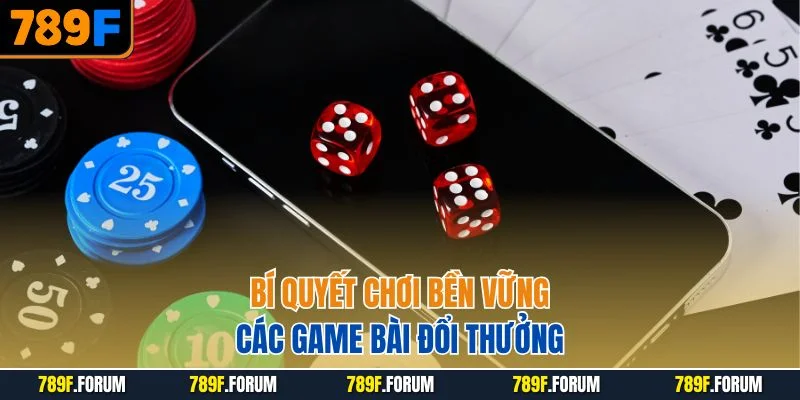 bi-quyet-choi-ben-vung-cac-game-bai-doi-thuong