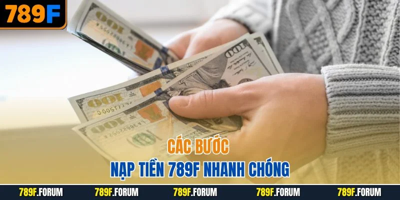 cac-buoc-nap-tien-789f-nhanh-chong