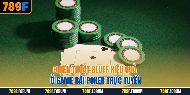 chien-thuat-bluff-hieu-qua-o-game-bai-poker-truc-tuyen