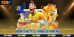 keo-chau-a-789f-chuan-tung-ty-le-thang-loi-bung-no