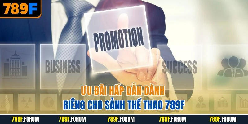 khuyen-mai-789f-uu-dai-hap-dan-danh-rieng-cho-sanh-the-thao-789f