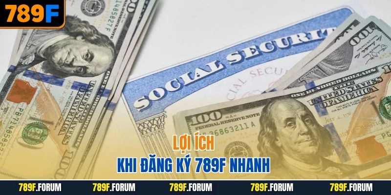 loi-ich-khi-dang-ky-789f-nhanh
