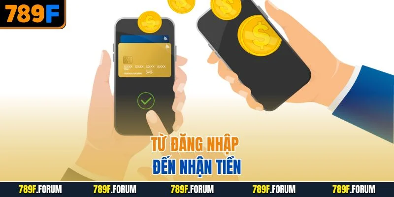 rut-tien-789f-tu-dang-nhap-den-nhan-tien