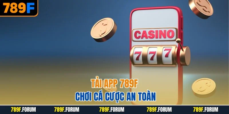 tai-app-789f-choi-ca-cuoc-an-toan